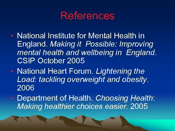 References • National Institute for Mental Health in England. Making it Possible: Improving mental