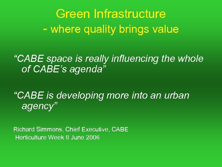 Green Infrastructure - where quality brings value “CABE space is really influencing the whole