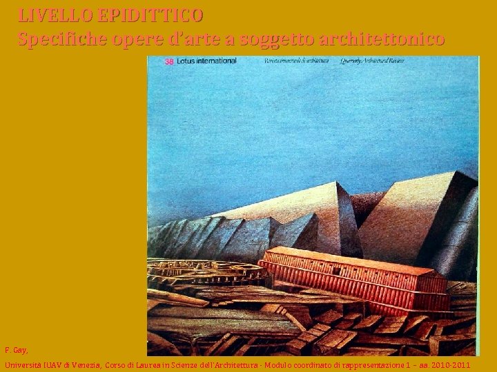 LIVELLO EPIDITTICO Specifiche opere d’arte a soggetto architettonico F. Gay, Università IUAV di Venezia,