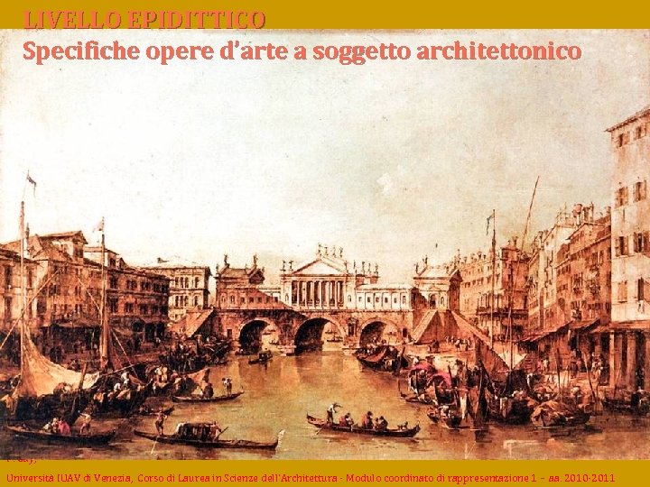 LIVELLO EPIDITTICO Specifiche opere d’arte a soggetto architettonico F. Gay, Università IUAV di Venezia,