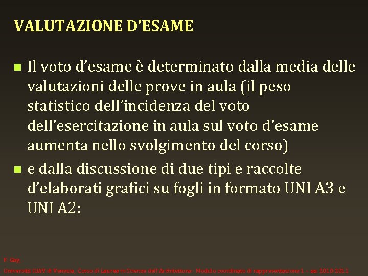 VALUTAZIONE D’ESAME n n Il voto d’esame è determinato dalla media delle valutazioni delle