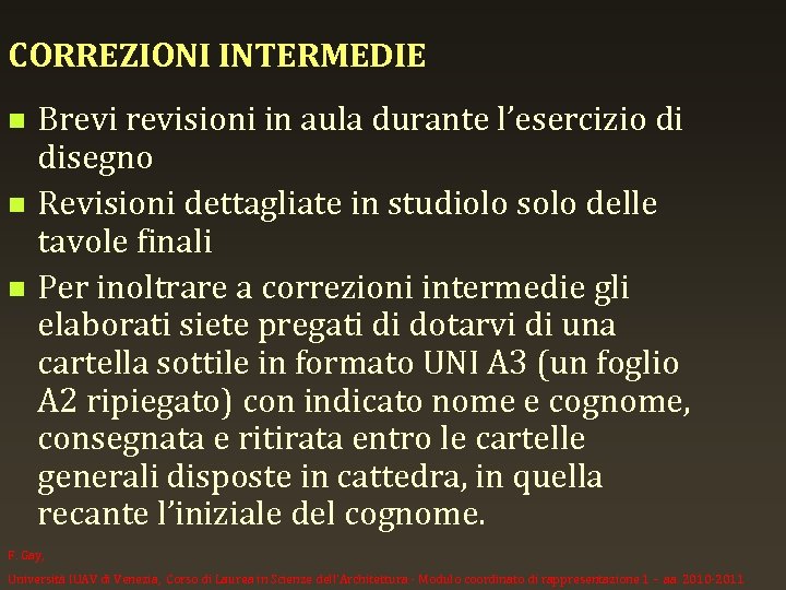 CORREZIONI INTERMEDIE n n n Brevisioni in aula durante l’esercizio di disegno Revisioni dettagliate