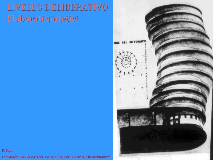 LIVELLO DELIBERATIVO Elaborati sintetici F. Gay, Università IUAV di Venezia, Corso di Laurea in