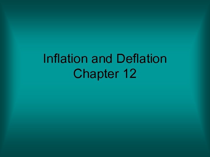 Inflation and Deflation Chapter 12 