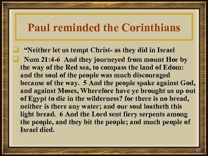 Paul reminded the Corinthians q “Neither let us tempt Christ- as they did in