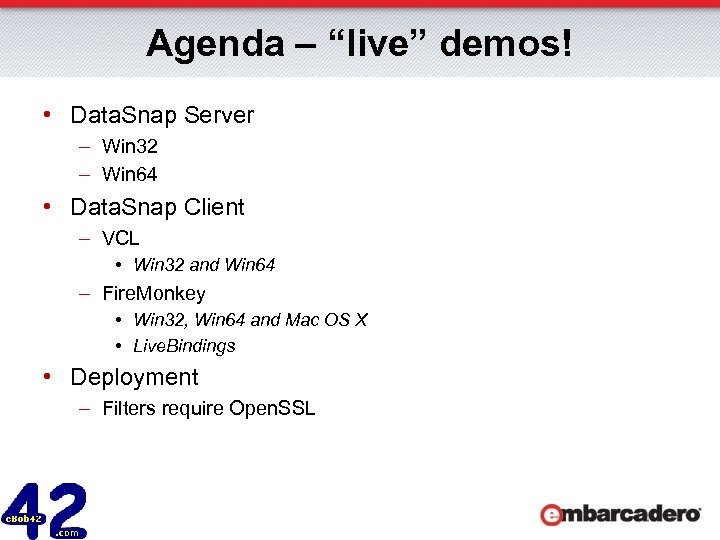 Agenda – “live” demos! • Data. Snap Server – Win 32 – Win 64