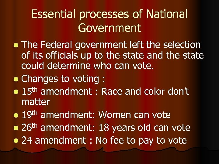 Essential processes of National Government l The Federal government left the selection of its