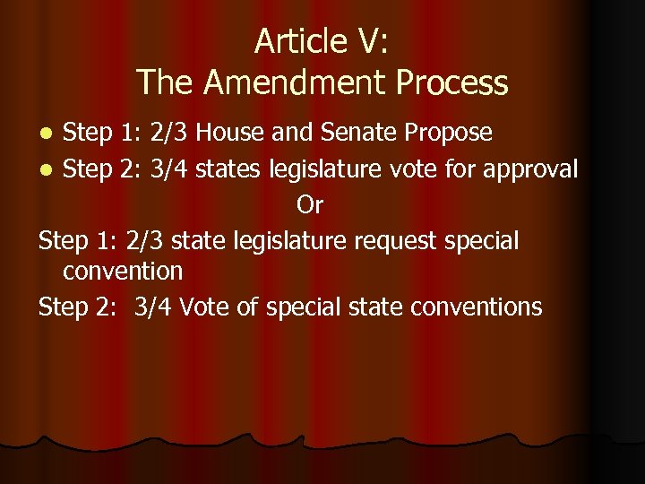 Article V: The Amendment Process Step 1: 2/3 House and Senate Propose l Step