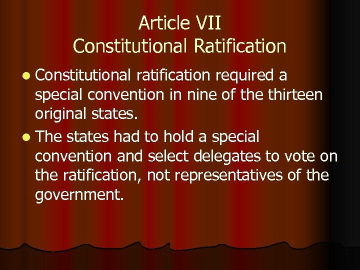 Article VII Constitutional Ratification l Constitutional ratification required a special convention in nine of