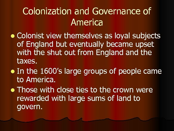 Colonization and Governance of America l Colonist view themselves as loyal subjects of England