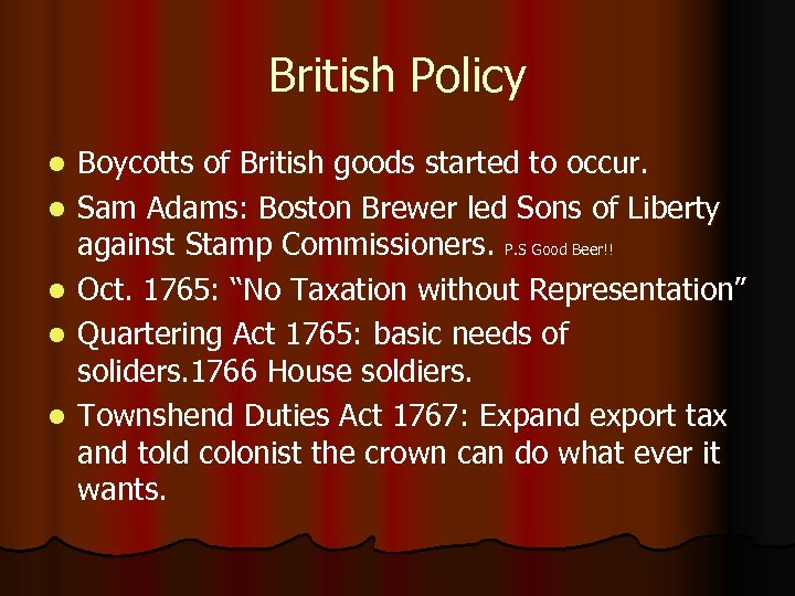 British Policy l l l Boycotts of British goods started to occur. Sam Adams: