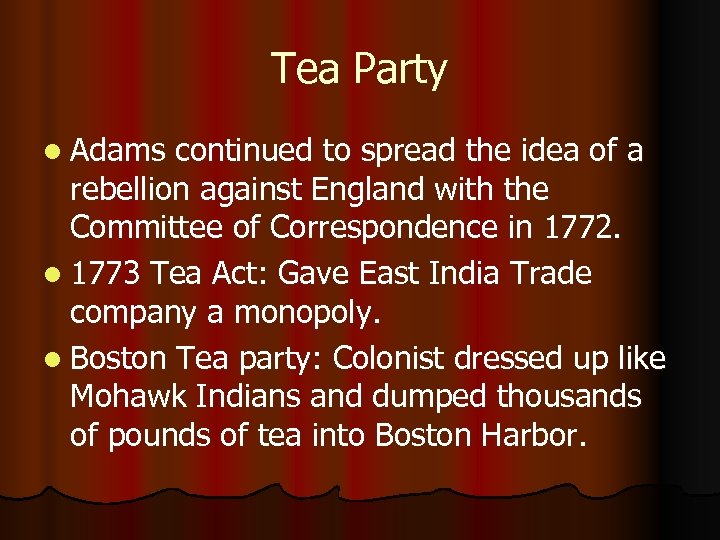 Tea Party l Adams continued to spread the idea of a rebellion against England