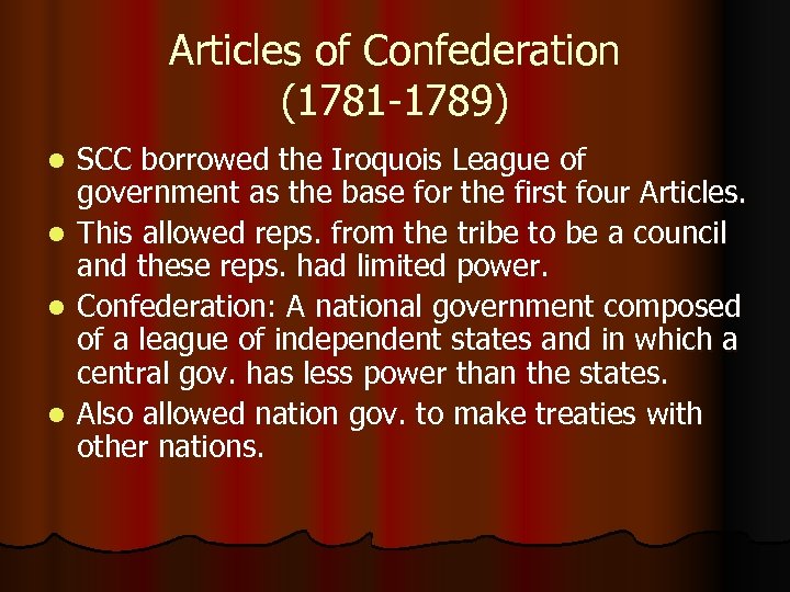 Articles of Confederation (1781 -1789) SCC borrowed the Iroquois League of government as the