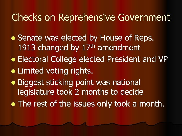 Checks on Reprehensive Government l Senate was elected by House of Reps. 1913 changed