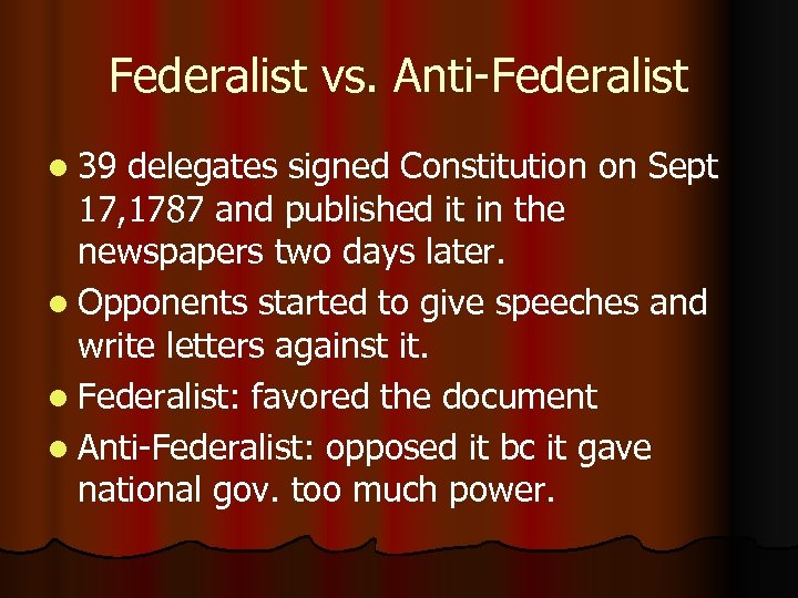 Federalist vs. Anti-Federalist l 39 delegates signed Constitution on Sept 17, 1787 and published