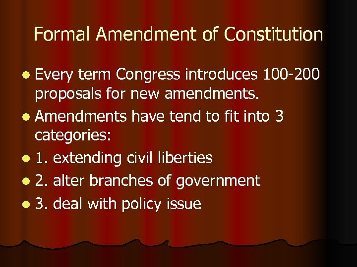 Formal Amendment of Constitution l Every term Congress introduces 100 -200 proposals for new
