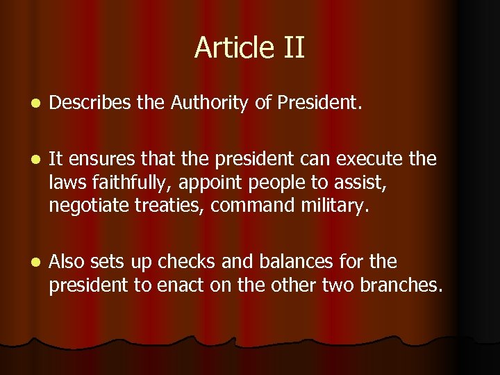 Article II l Describes the Authority of President. l It ensures that the president