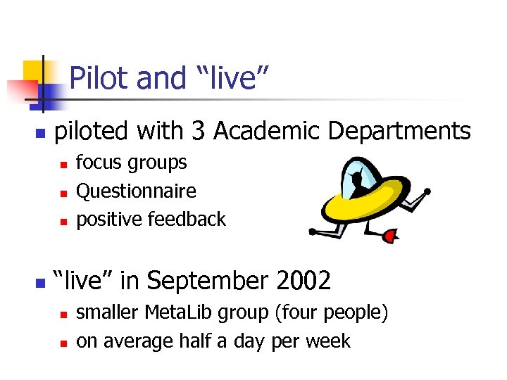 Pilot and “live” n piloted with 3 Academic Departments n n focus groups Questionnaire