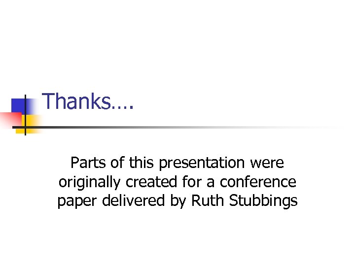 Thanks…. Parts of this presentation were originally created for a conference paper delivered by