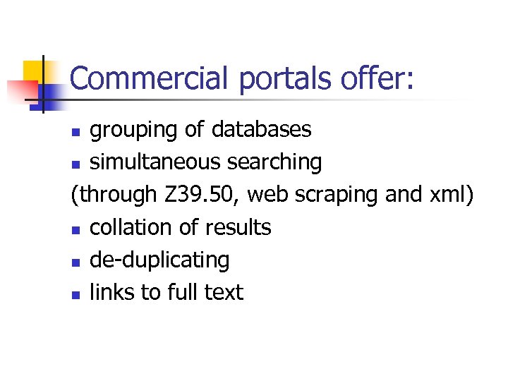 Commercial portals offer: grouping of databases n simultaneous searching (through Z 39. 50, web