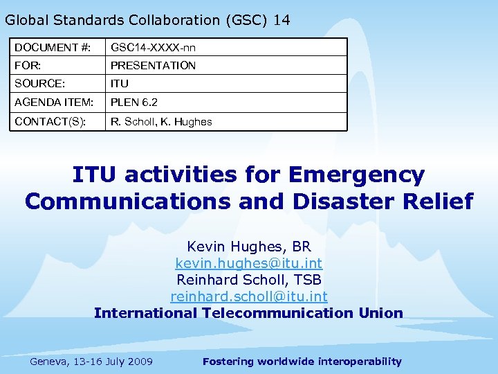 Global Standards Collaboration (GSC) 14 DOCUMENT #: GSC 14 -XXXX-nn FOR: PRESENTATION SOURCE: ITU