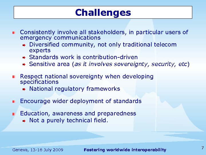 Challenges Consistently involve all stakeholders, in particular users of emergency communications Diversified community, not