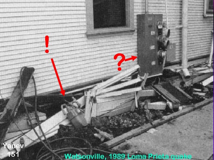 Fell off foundation ! Yanev 151 ? Watsonville, 1989 Loma Prieta quake 