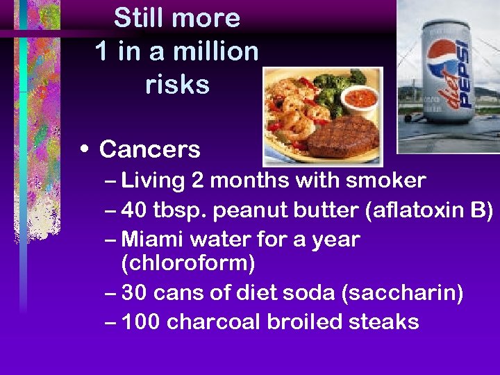 Still more 1 in a million risks • Cancers – Living 2 months with