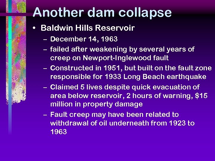 Another dam collapse • Baldwin Hills Reservoir – December 14, 1963 – failed after