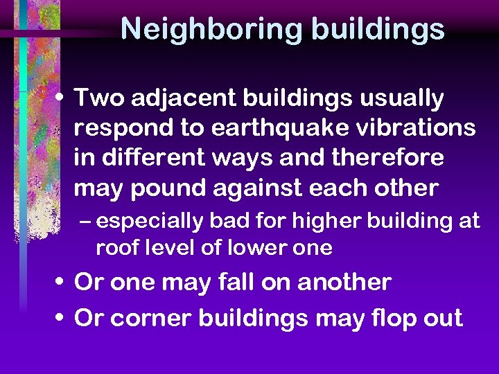Neighboring buildings • Two adjacent buildings usually respond to earthquake vibrations in different ways