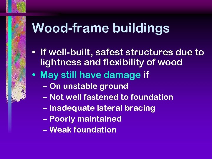 Wood-frame buildings • If well-built, safest structures due to lightness and flexibility of wood