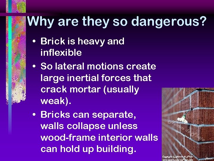 Why are they so dangerous? • Brick is heavy and inflexible • So lateral