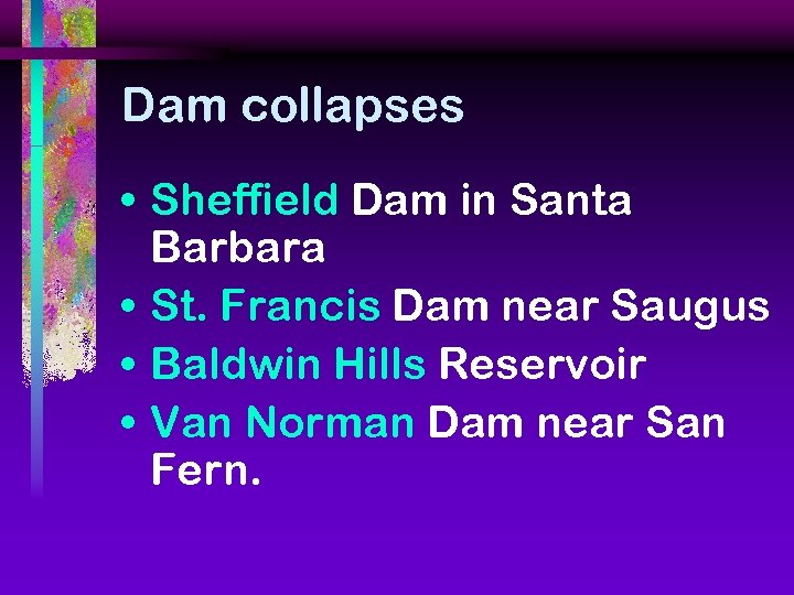 Dam collapses • Sheffield Dam in Santa Barbara • St. Francis Dam near Saugus