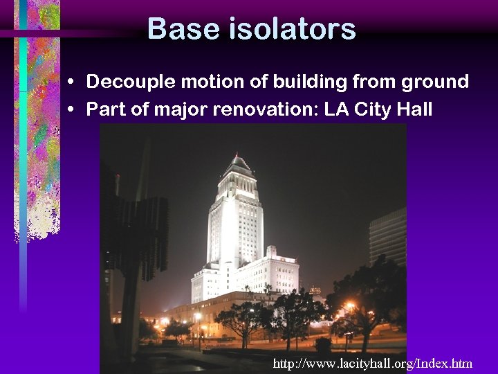 Base isolators • Decouple motion of building from ground • Part of major renovation: