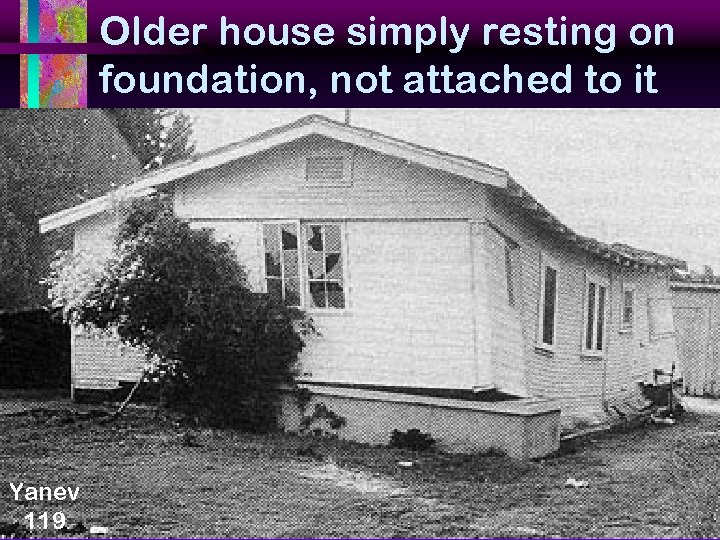 Older house simply resting on foundation, not attached to it Yanev 119 