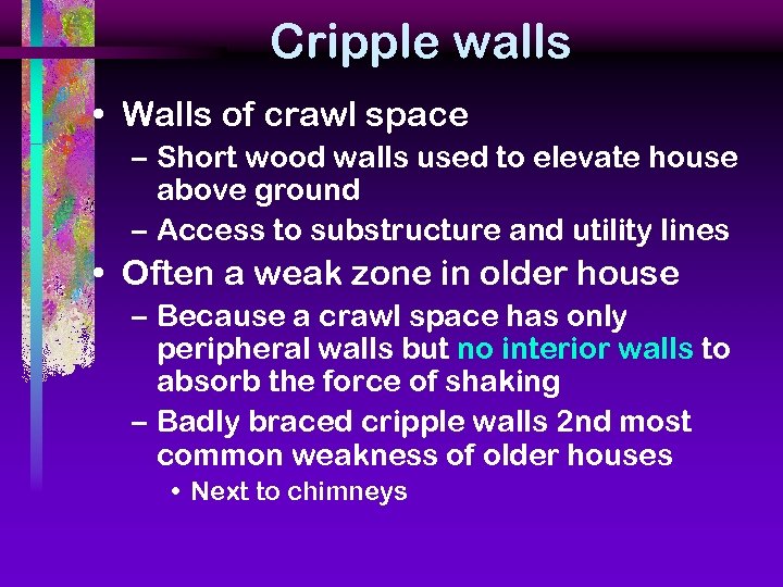 Cripple walls • Walls of crawl space – Short wood walls used to elevate