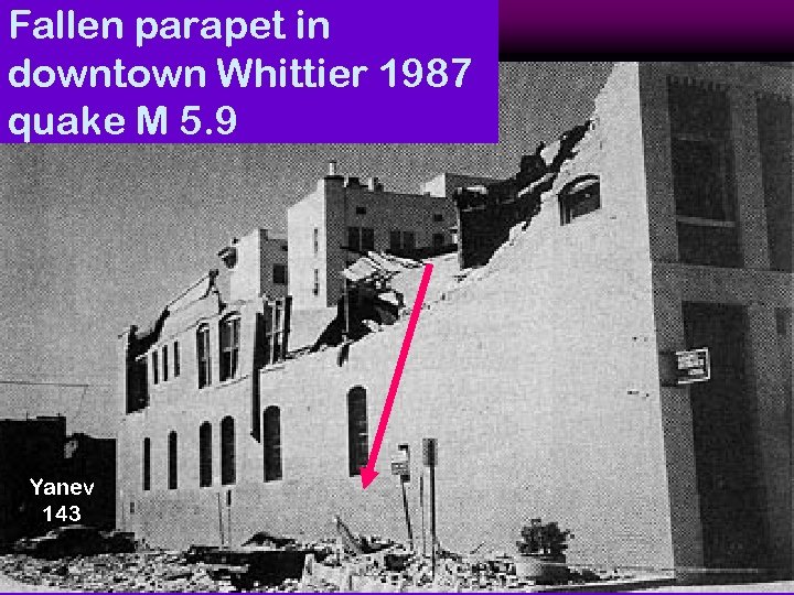 Fallen parapet in downtown Whittier 1987 quake M 5. 9 Yanev 143 