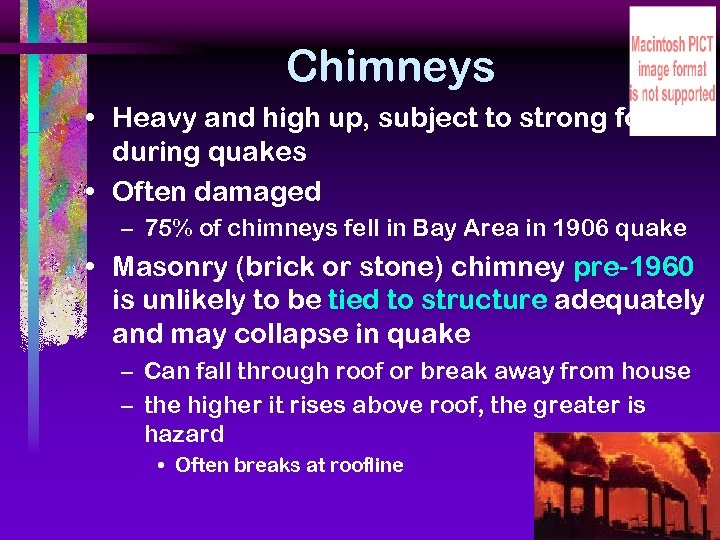 Chimneys • Heavy and high up, subject to strong forces during quakes • Often