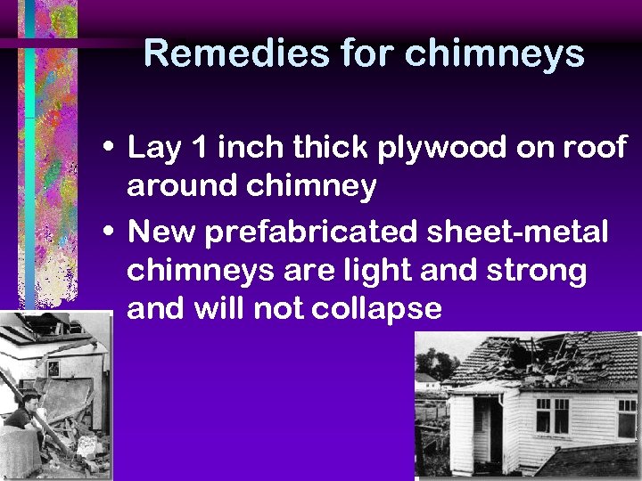 Remedies for chimneys • Lay 1 inch thick plywood on roof around chimney •