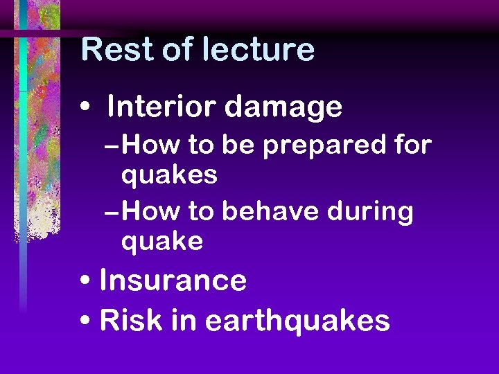 Rest of lecture • Interior damage – How to be prepared for quakes –