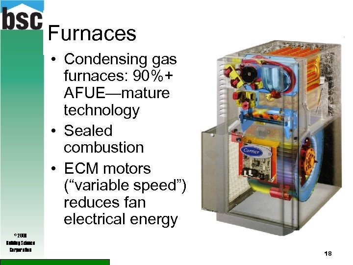 Furnaces • Condensing gas furnaces: 90%+ AFUE—mature technology • Sealed combustion • ECM motors