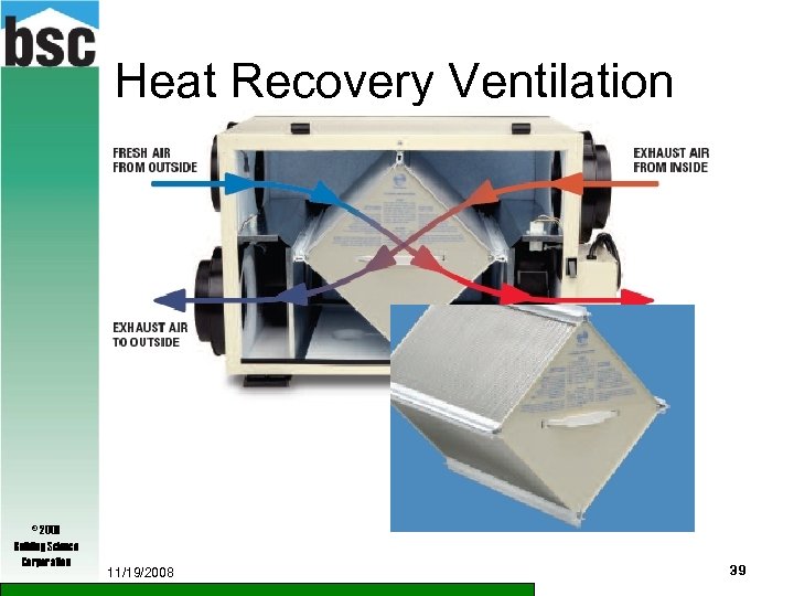 Heat Recovery Ventilation © 2009 Building Science Corporation 11/19/2008 39 