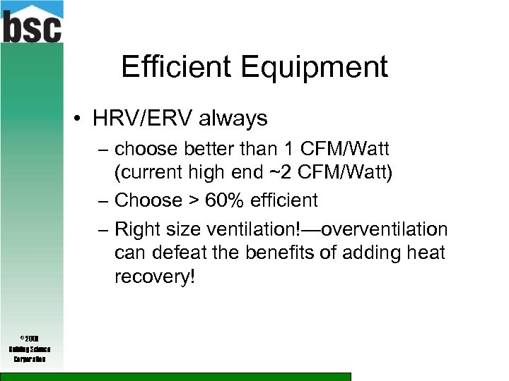 Efficient Equipment • HRV/ERV always – choose better than 1 CFM/Watt (current high end