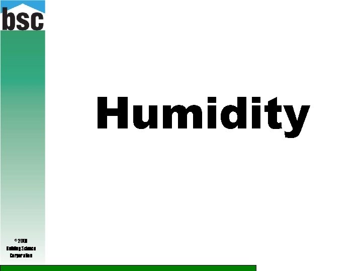Humidity © 2009 Building Science Corporation 