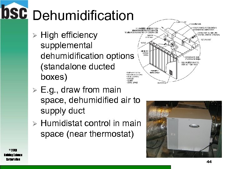 Dehumidification Ø Ø Ø © 2009 Building Science Corporation High efficiency supplemental dehumidification options