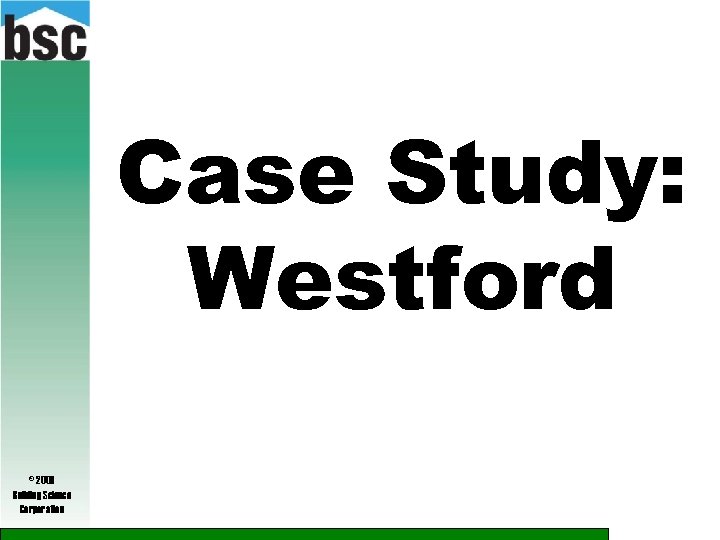 Case Study: Westford © 2009 Building Science Corporation 