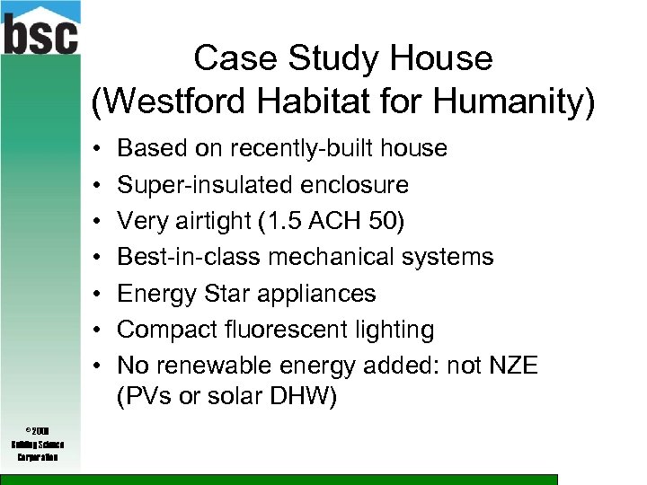 Case Study House (Westford Habitat for Humanity) • • © 2009 Building Science Corporation