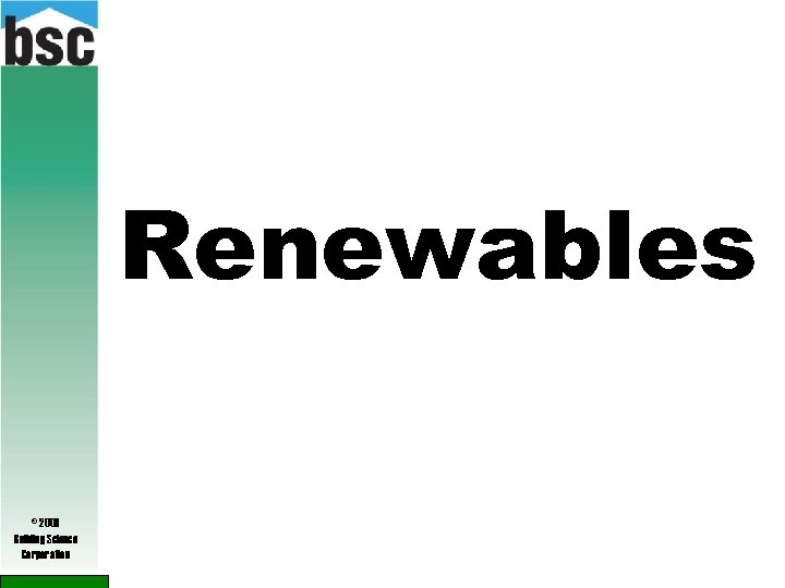 Renewables © 2009 Building Science Corporation 