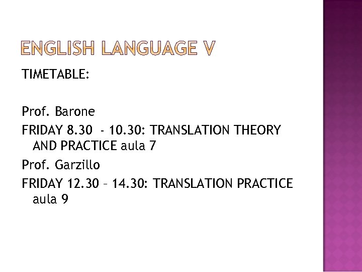 TIMETABLE: Prof. Barone FRIDAY 8. 30 - 10. 30: TRANSLATION THEORY AND PRACTICE aula