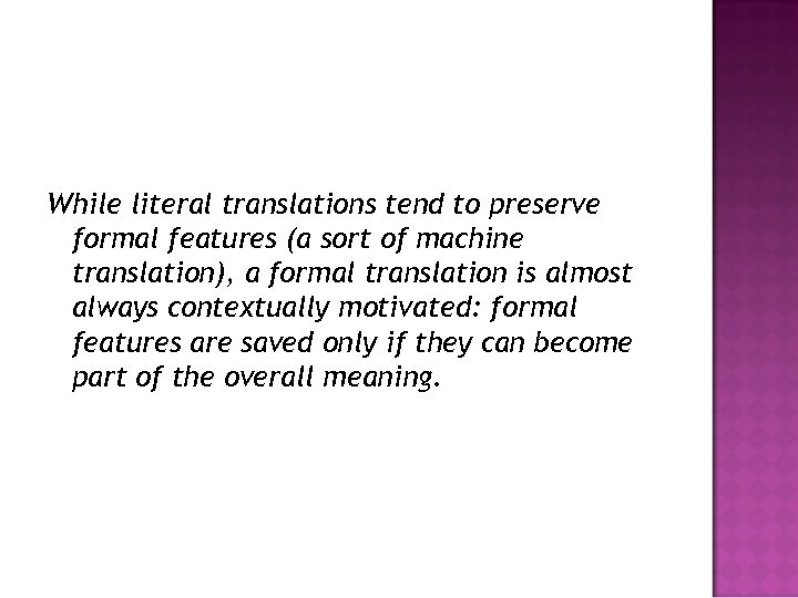 While literal translations tend to preserve formal features (a sort of machine translation), a